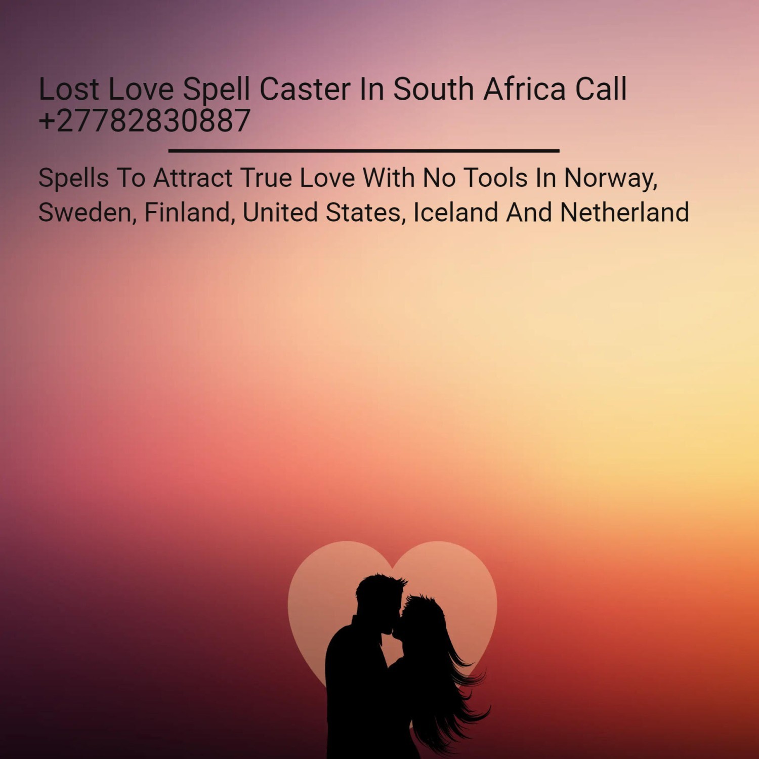 +27782830887 Attract True Love With No Tools In Norway, Sweden And Finland, Ex Love Back In United States, Iceland And Netherland