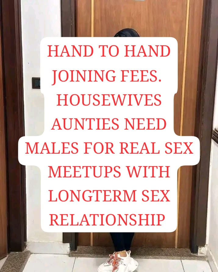 HAND TO HAND JOINING FEES TO GET LONGTERM HOUSEWIVES AUNTIES SEX RELATIONSHIPS.